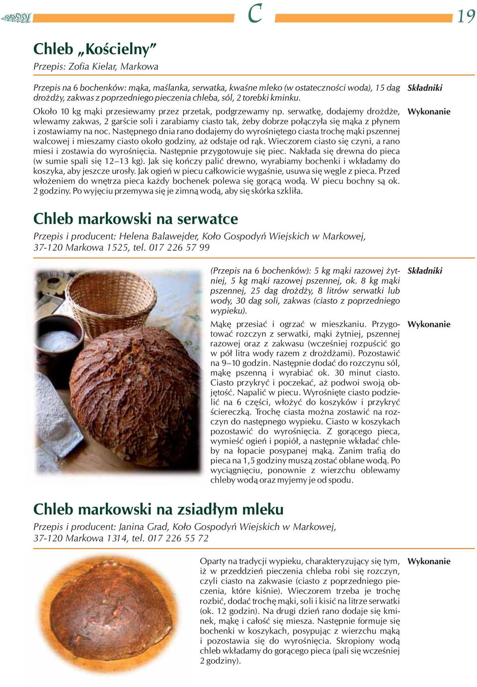 Następnego dnia rano dodajemy do wyrośniętego ciasta trochę mąki pszennej walcowej i mieszamy ciasto około godziny, aż odstaje od rąk.