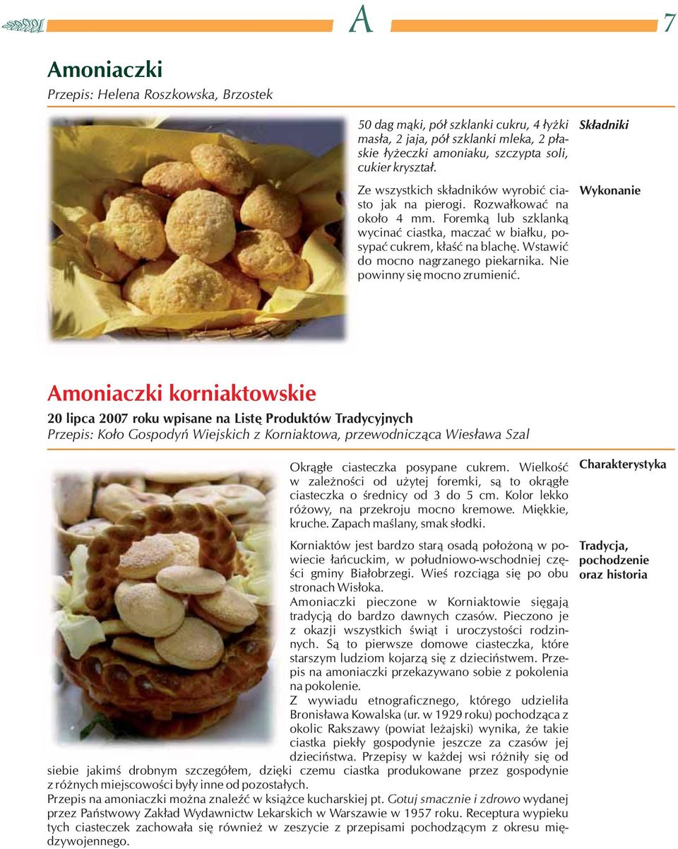 Amoniaczki korniaktowskie 20 lipca 2007 roku wpisane na Listę Produktów Tradycyjnych Przepis: Koło Gospodyń Wiejskich z Korniaktowa, przewodnicząca Wiesława Szal Okrągłe ciasteczka posypane cukrem.