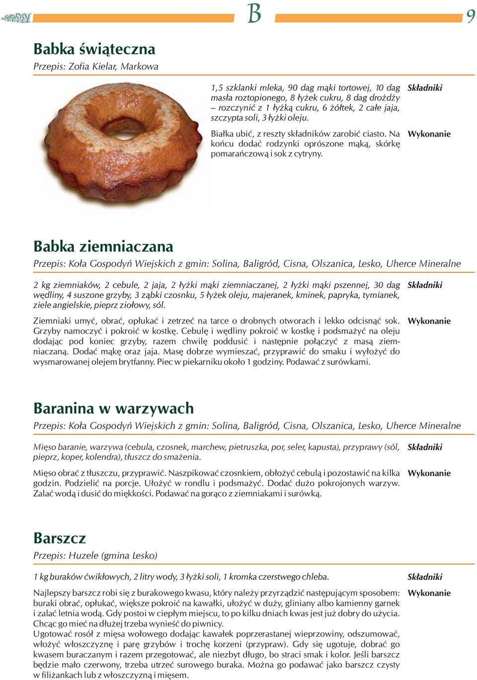 odcisnąć sok. Grzyby namoczyć i pokroić w kostkę. Cebulę i wędliny pokroić w kostkę i podsmażyć na oleju dodając pod koniec grzyby, razem chwilę poddusić i następnie połączyć z masą ziemniaczaną.
