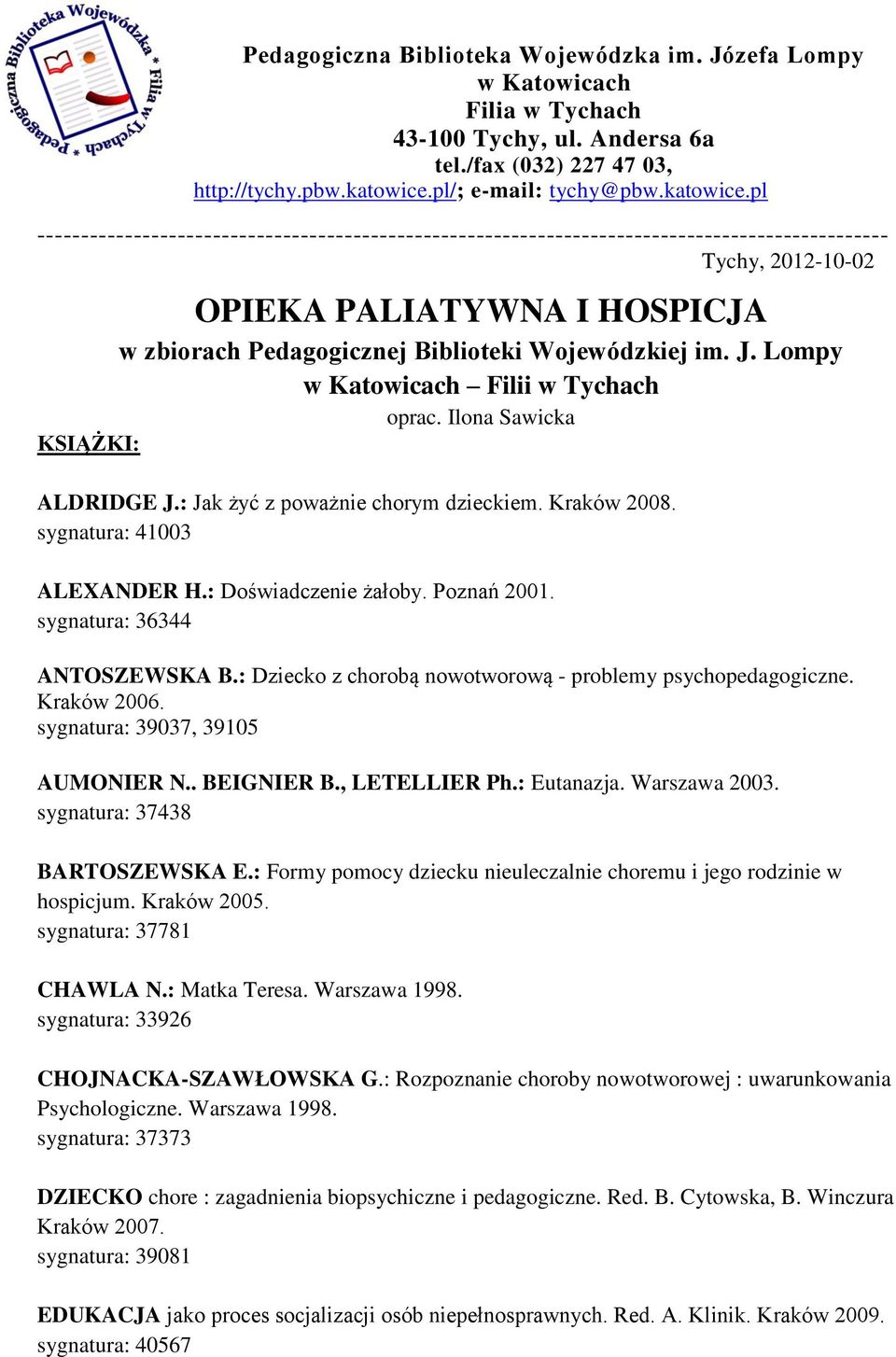 pl ------------------------------------------------------------------------------------------------- Tychy, 2012-10-02 OPIEKA PALIATYWNA I HOSPICJA w zbiorach Pedagogicznej Biblioteki Wojewódzkiej im.