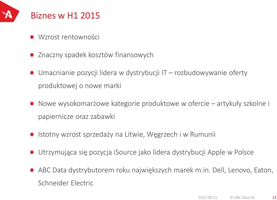 papiernicze oraz zabawki Istotny wzrost sprzedaży na Litwie, Węgrzech i w Rumunii Utrzymująca się pozycja isource jako lidera