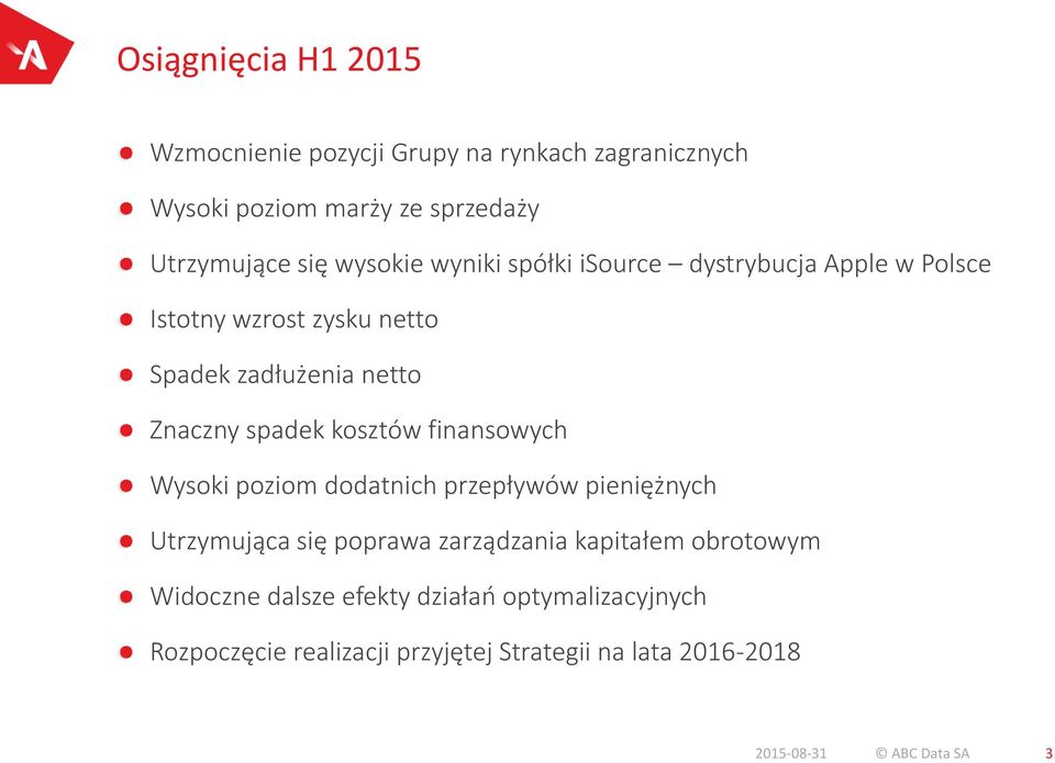 kosztów finansowych Wysoki poziom dodatnich przepływów pieniężnych Utrzymująca się poprawa zarządzania kapitałem obrotowym