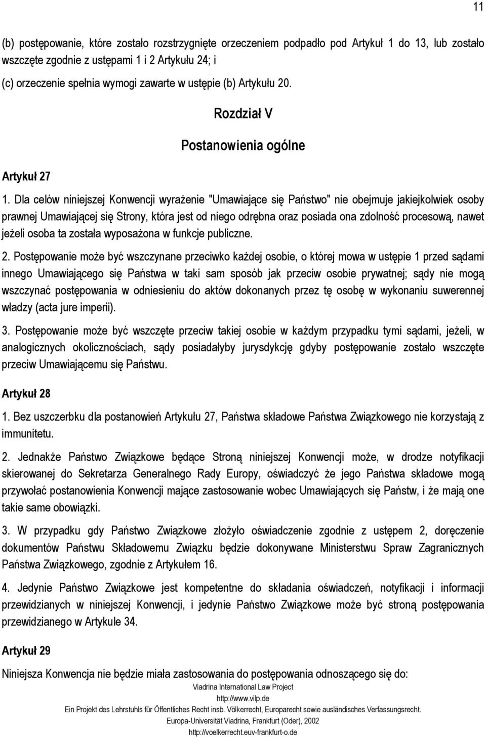 Dla celów niniejszej Konwencji wyrażenie "Umawiające się Państwo" nie obejmuje jakiejkolwiek osoby prawnej Umawiającej się Strony, która jest od niego odrębna oraz posiada ona zdolność procesową,