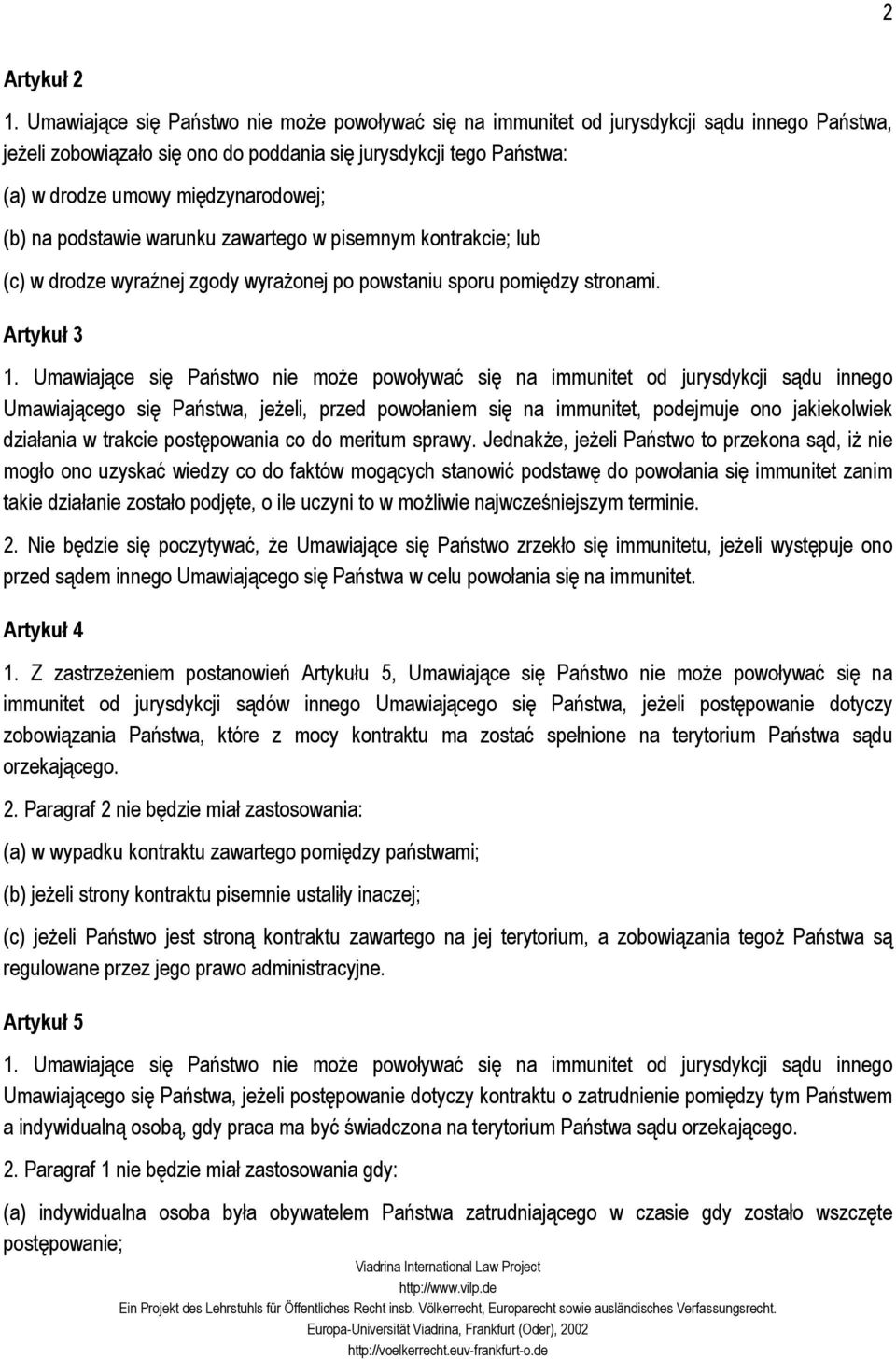 (b) na podstawie warunku zawartego w pisemnym kontrakcie; lub (c) w drodze wyraźnej zgody wyrażonej po powstaniu sporu pomiędzy stronami. Artykuł 3 1.