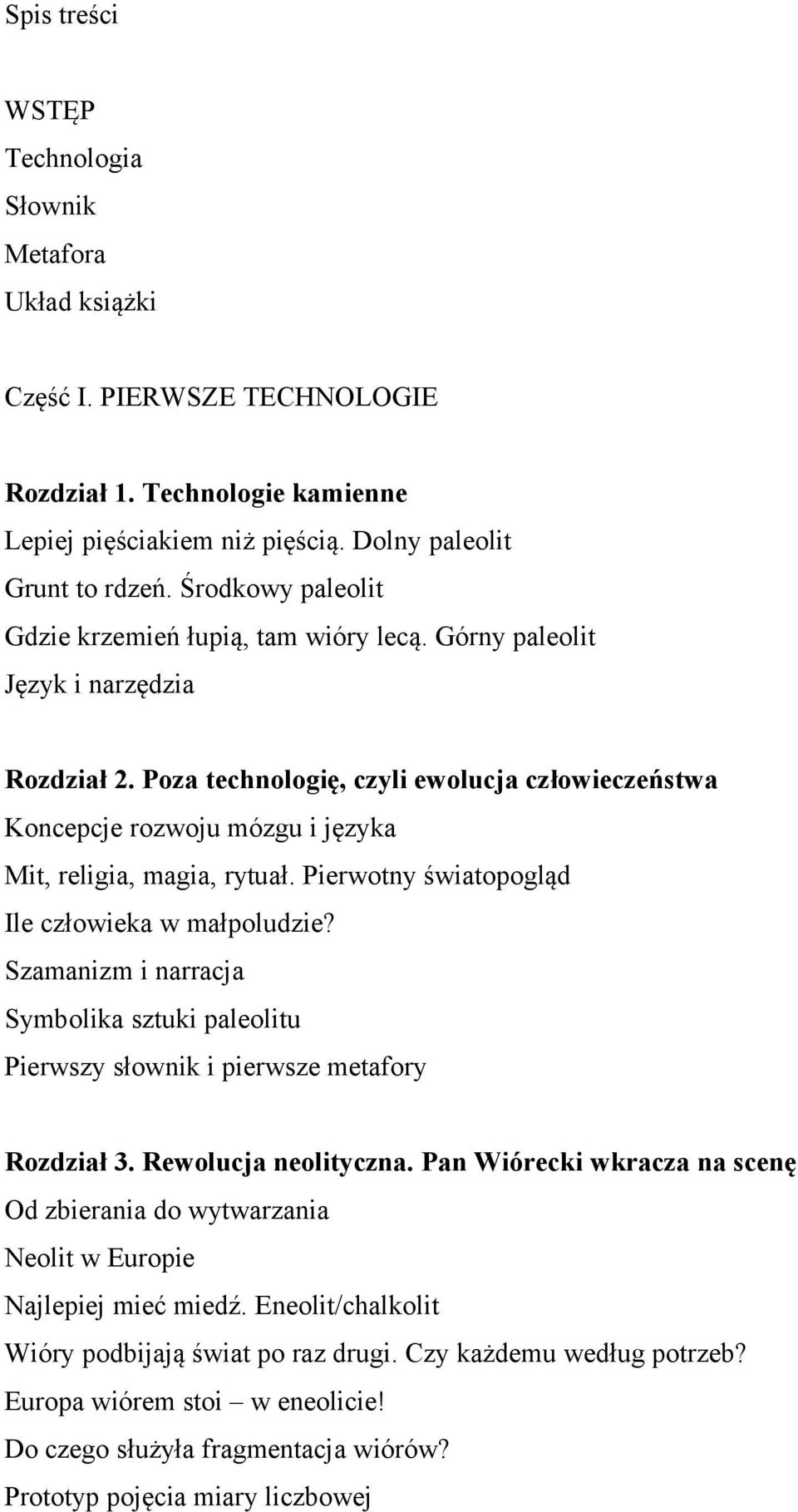 Poza technologię, czyli ewolucja człowieczeństwa Koncepcje rozwoju mózgu i języka Mit, religia, magia, rytuał. Pierwotny światopogląd Ile człowieka w małpoludzie?