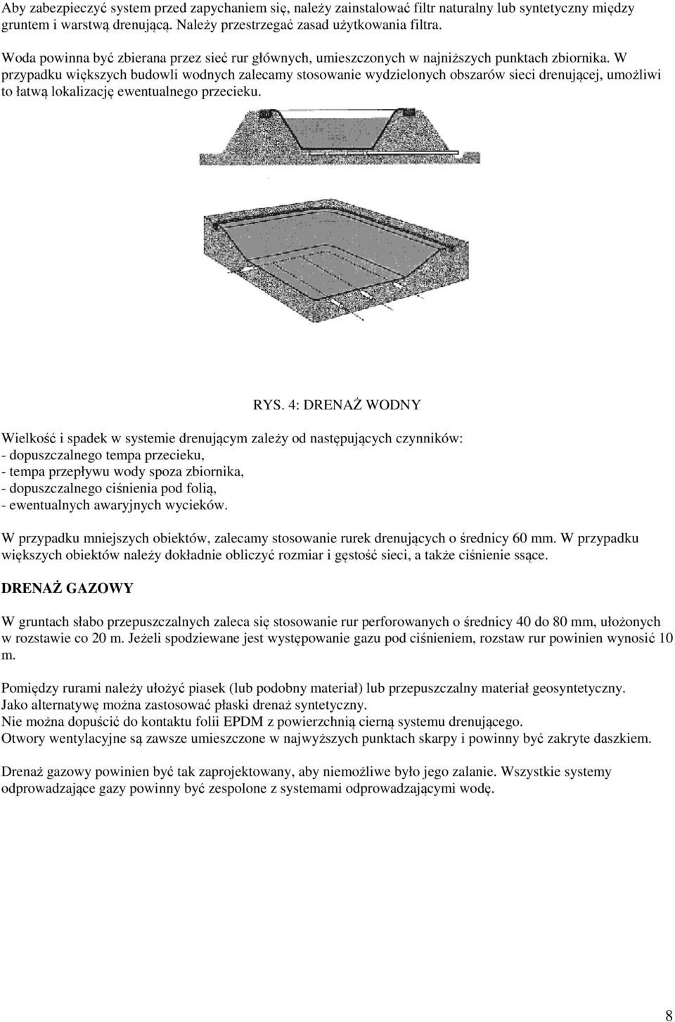 W przypadku większych budowli wodnych zalecamy stosowanie wydzielonych obszarów sieci drenującej, umożliwi to łatwą lokalizację ewentualnego przecieku. RYS.