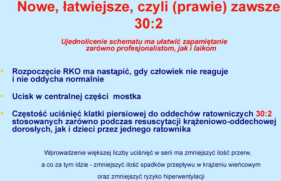 ratowniczych 30:2 stosowanych zarówno podczas resuscytacji krążeniowo-oddechowej dorosłych, jak i dzieci przez jednego ratownika Wprowadzenie większej