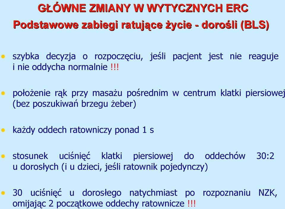 !! położenie rąk przy masażu pośrednim w centrum klatki piersiowej (bez poszukiwań brzegu żeber) każdy oddech ratowniczy