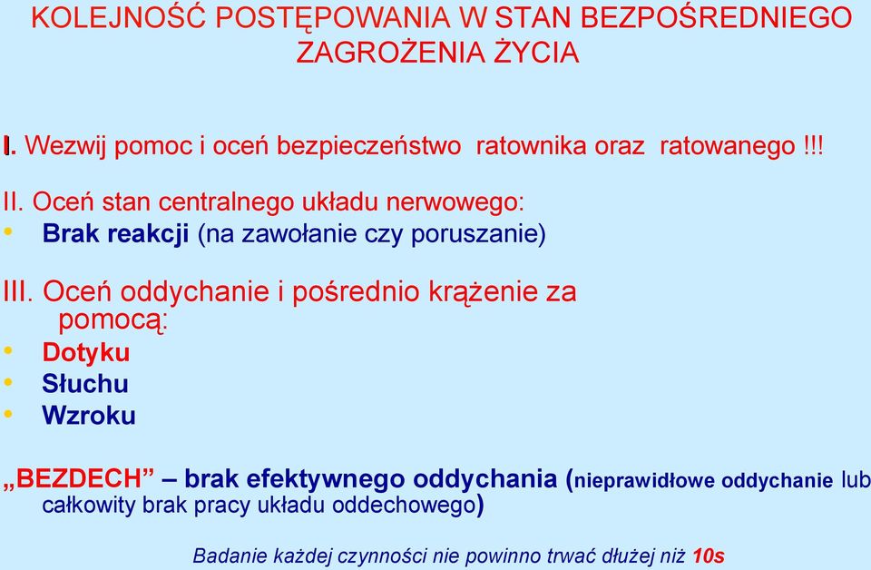 Oceń stan centralnego układu nerwowego: Brak reakcji (na zawołanie czy poruszanie) III.