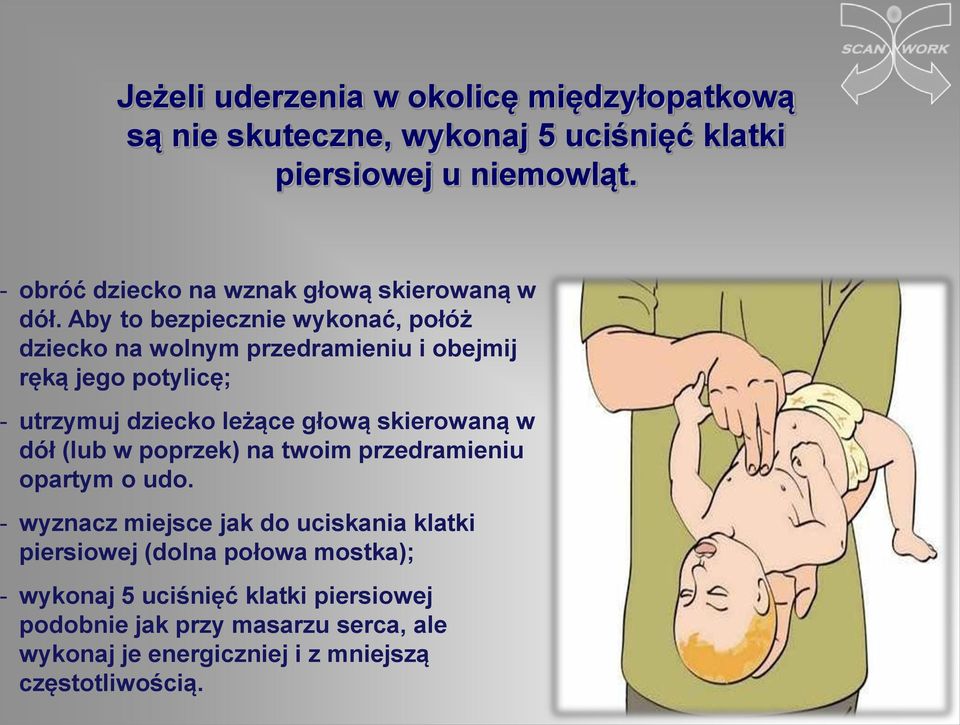 Aby to bezpiecznie wykonać, połóż dziecko na wolnym przedramieniu i obejmij ręką jego potylicę; - utrzymuj dziecko leżące głową skierowaną w