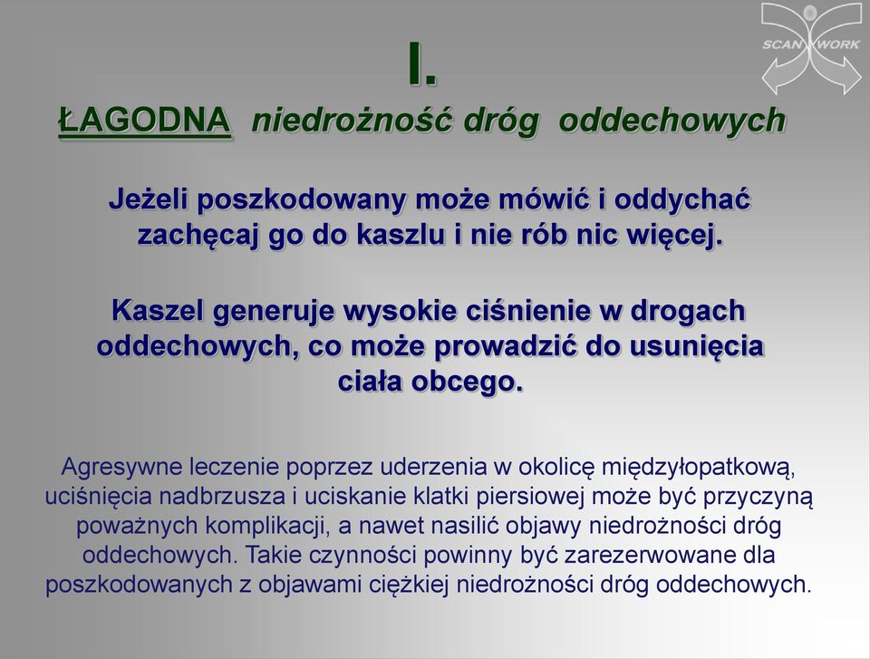 Agresywne leczenie poprzez uderzenia w okolicę międzyłopatkową, uciśnięcia nadbrzusza i uciskanie klatki piersiowej może być przyczyną