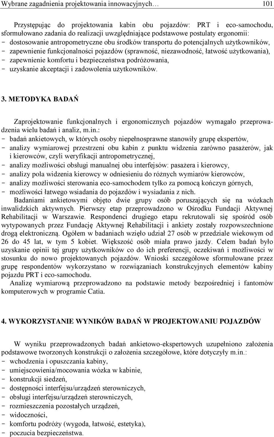 komfortu i bezpieczeństwa podróżowania, - uzyskanie akceptacji i zadowolenia użytkowników. 3.