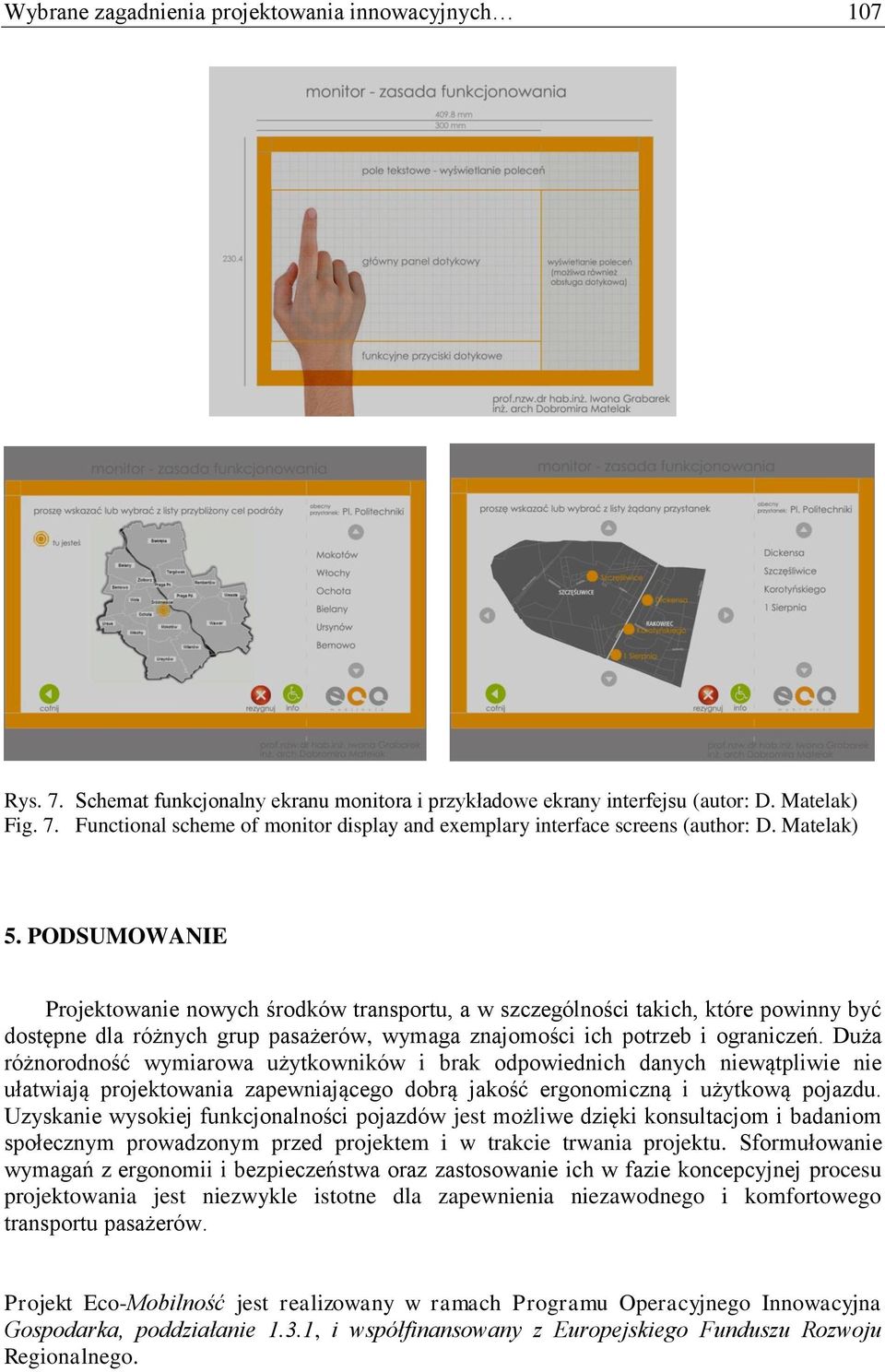 Duża różnorodność wymiarowa użytkowników i brak odpowiednich danych niewątpliwie nie ułatwiają projektowania zapewniającego dobrą jakość ergonomiczną i użytkową pojazdu.