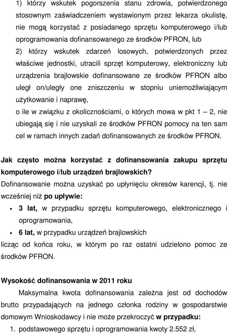 ze środków PFRON albo uległ on/uległy one zniszczeniu w stopniu uniemożliwiającym użytkowanie i naprawę, o ile w związku z okolicznościami, o których mowa w pkt 1 2, nie ubiegają się i nie uzyskali