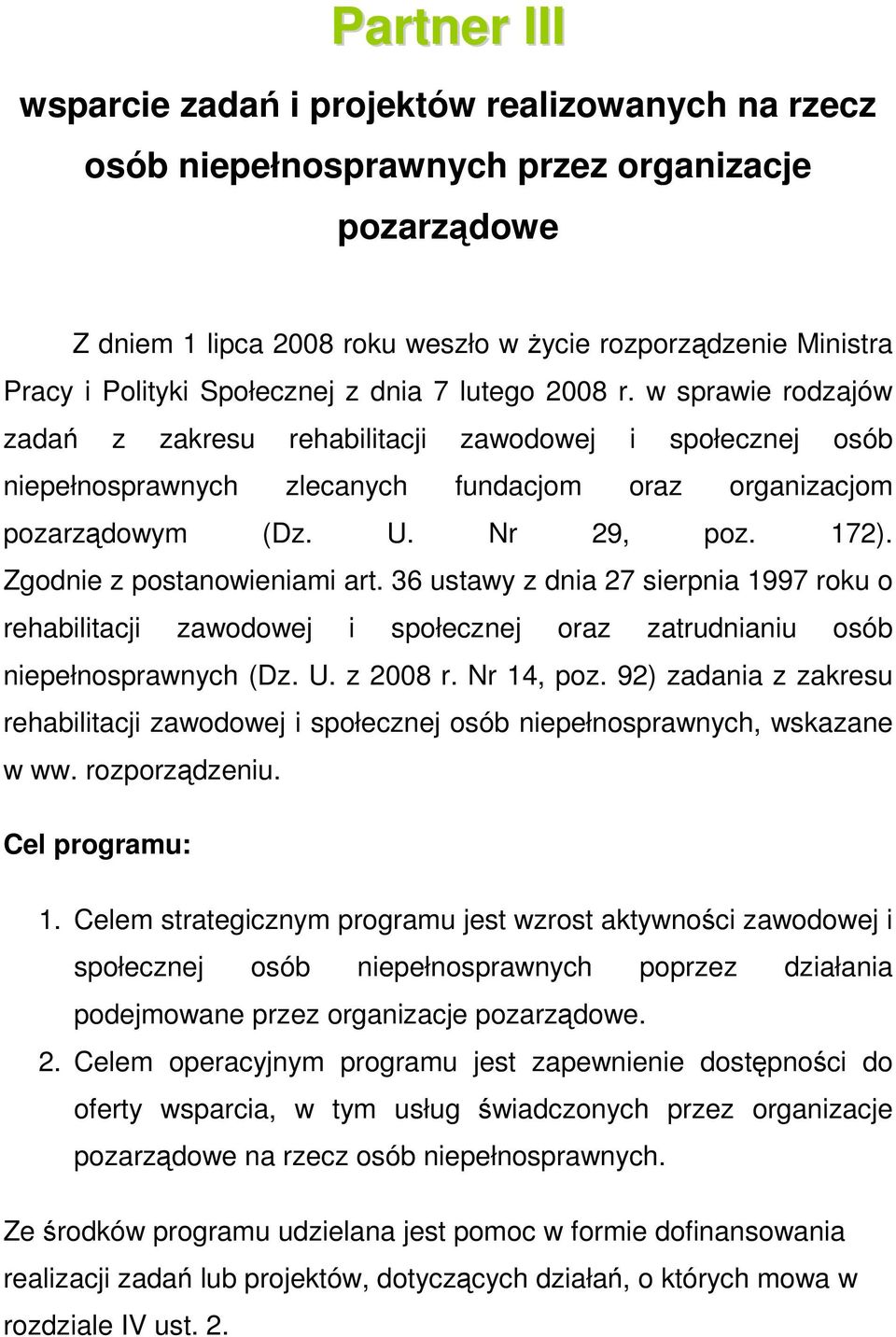 172). Zgodnie z postanowieniami art. 36 ustawy z dnia 27 sierpnia 1997 roku o rehabilitacji zawodowej i społecznej oraz zatrudnianiu osób niepełnosprawnych (Dz. U. z 2008 r. Nr 14, poz.