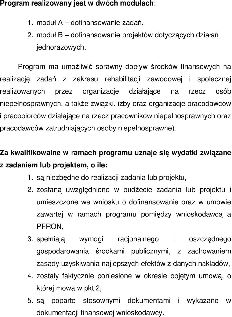 a także związki, izby oraz organizacje pracodawców i pracobiorców działające na rzecz pracowników niepełnosprawnych oraz pracodawców zatrudniających osoby niepełnosprawne).