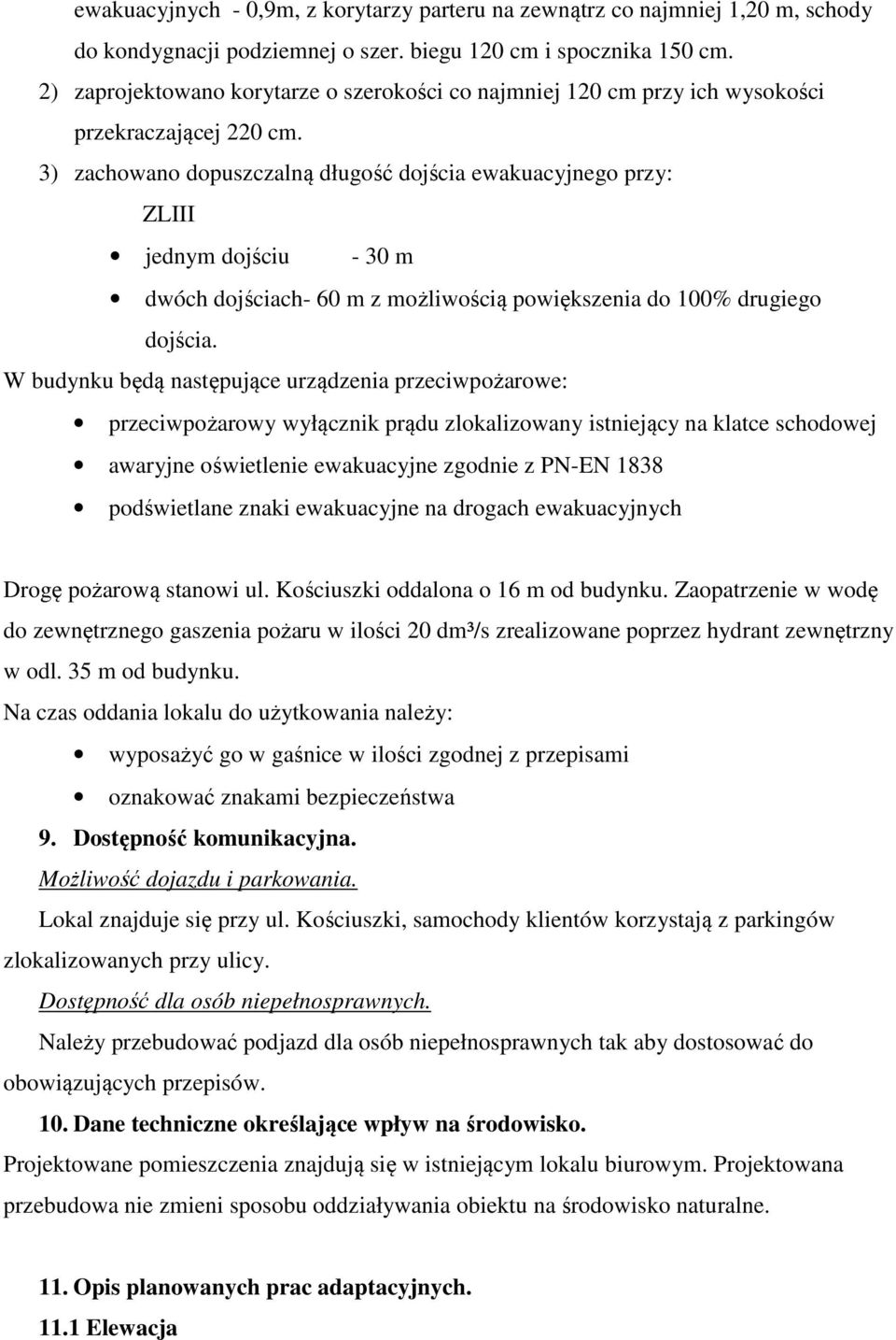 3) zachowano dopuszczalną długość dojścia ewakuacyjnego przy: ZLIII jednym dojściu - 30 m dwóch dojściach- 60 m z możliwością powiększenia do 100% drugiego dojścia.