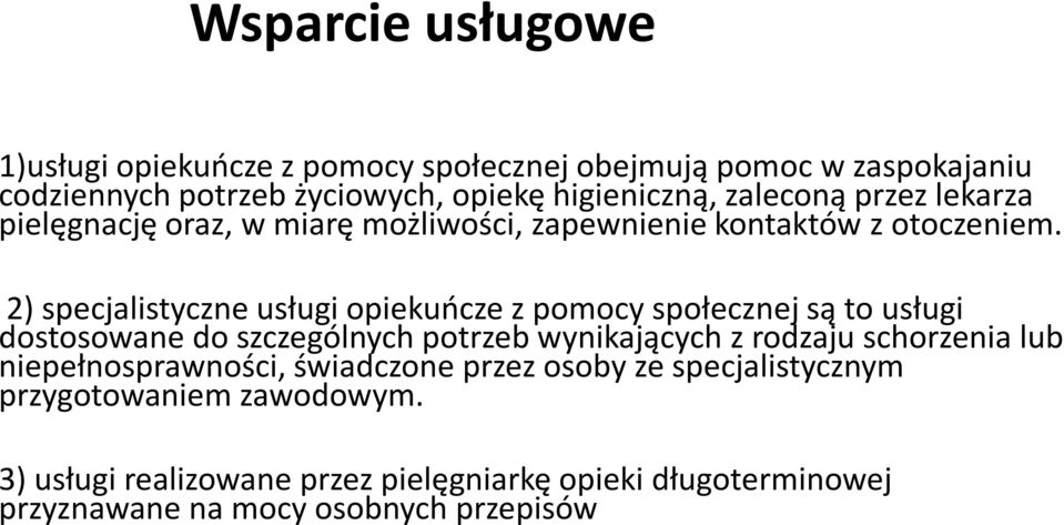 2) specjalistyczne usługi opiekuńcze z pomocy społecznej są to usługi dostosowane do szczególnych potrzeb wynikających z rodzaju schorzenia