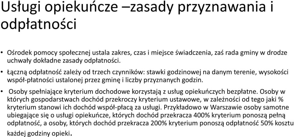 Osoby spełniające kryterium dochodowe korzystają z usług opiekuńczych bezpłatne.