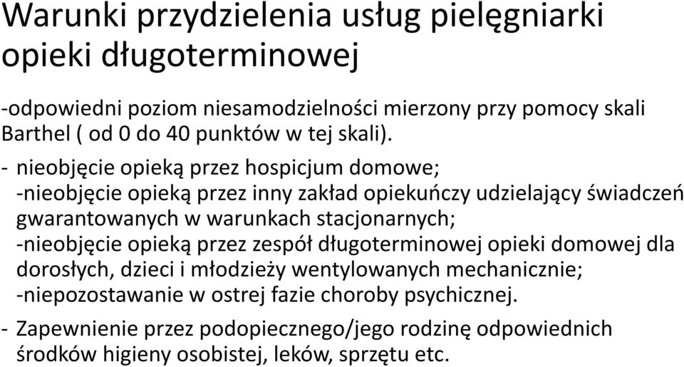 - nieobjęcie opieką przez hospicjum domowe; -nieobjęcie opieką przez inny zakład opiekuńczy udzielający świadczeń gwarantowanych w warunkach