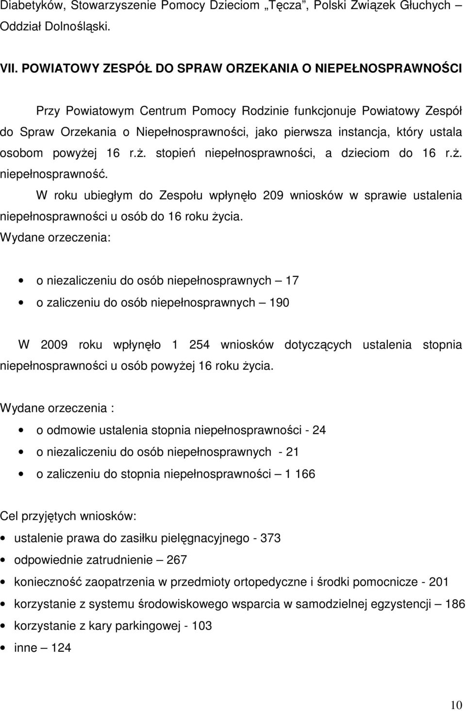 ustala osobom powyżej 16 r.ż. stopień niepełnosprawności, a dzieciom do 16 r.ż. niepełnosprawność.