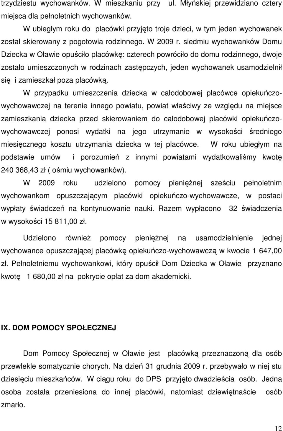 siedmiu wychowanków Domu Dziecka w Oławie opuściło placówkę: czterech powróciło do domu rodzinnego, dwoje zostało umieszczonych w rodzinach zastępczych, jeden wychowanek usamodzielnił się i