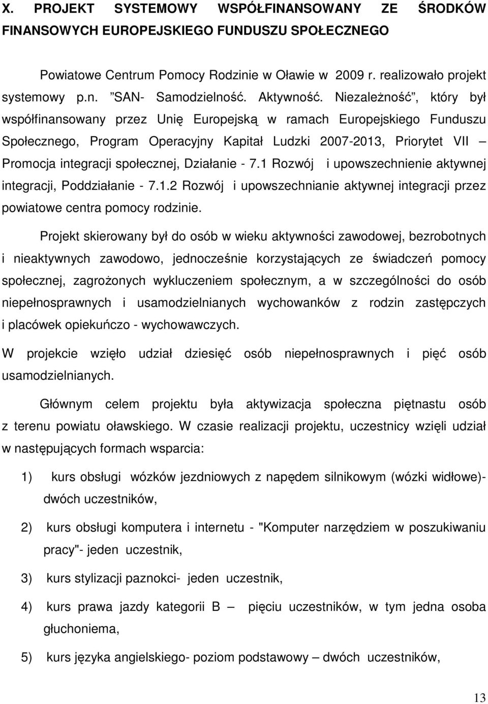 Niezależność, który był współfinansowany przez Unię Europejską w ramach Europejskiego Funduszu Społecznego, Program Operacyjny Kapitał Ludzki 2007-2013, Priorytet VII Promocja integracji społecznej,