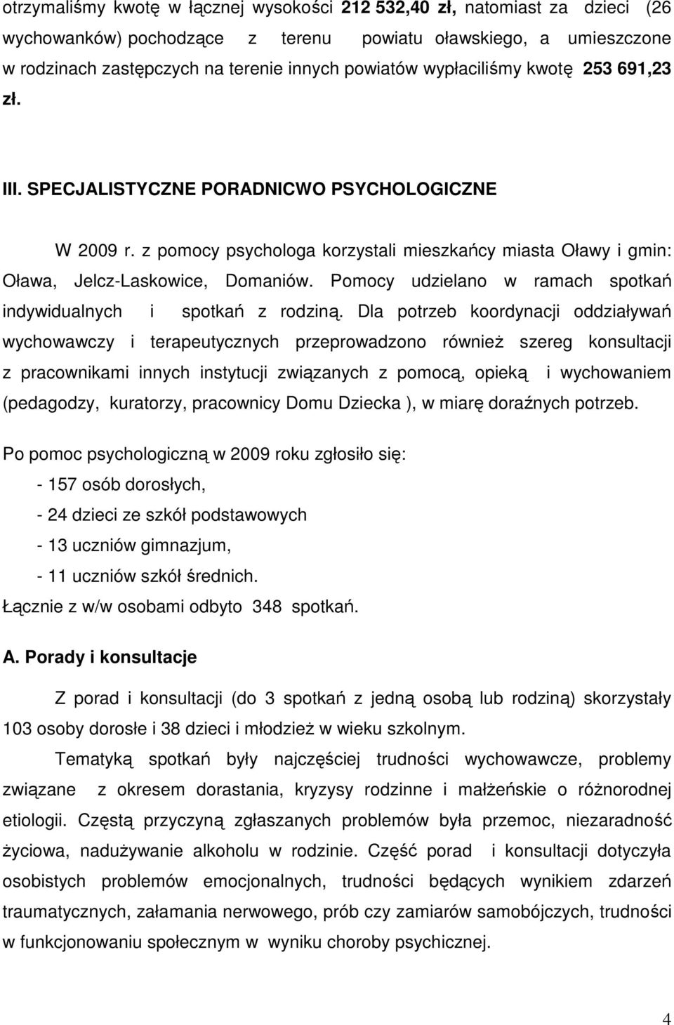 Pomocy udzielano w ramach spotkań indywidualnych i spotkań z rodziną.