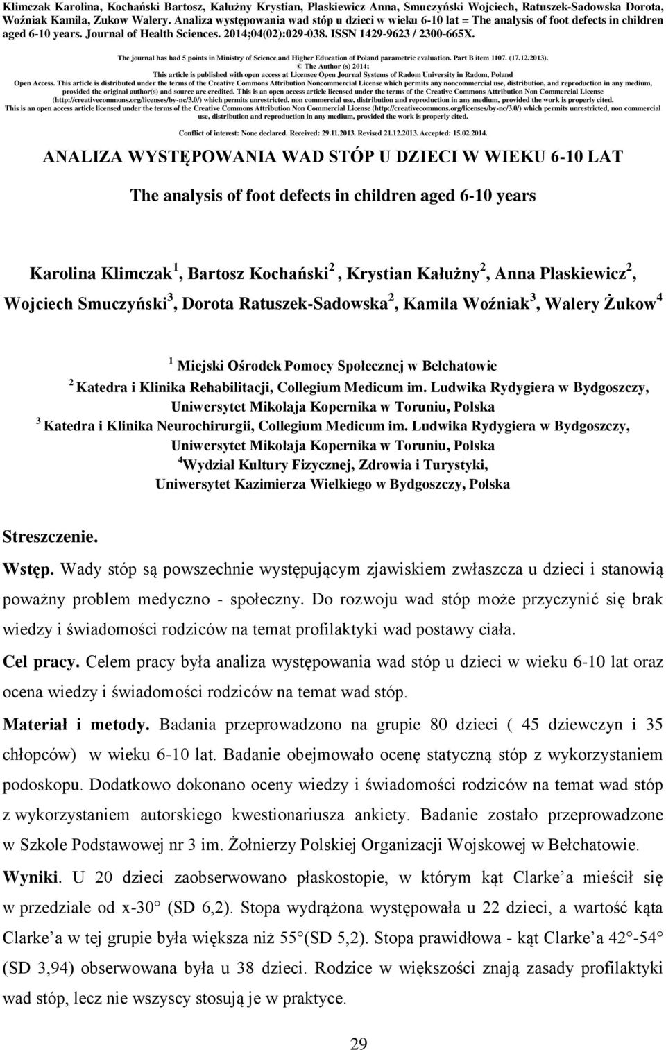 The journal has had 5 points in Ministry of Science and Higher Education of Poland parametric evaluation. Part B item 1107. (17.12.2013).