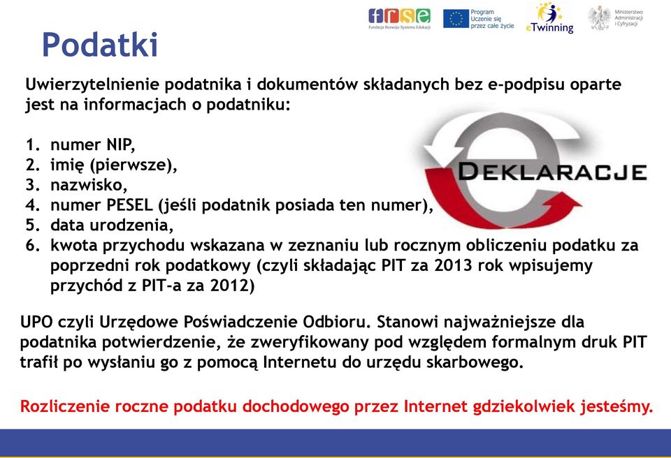 kwota przychodu wskazana w zeznaniu lub rocznym obliczeniu podatku za poprzedni rok podatkowy (czyli składając PIT za 2013 rok wpisujemy przychód z PIT-a za 2012) UPO