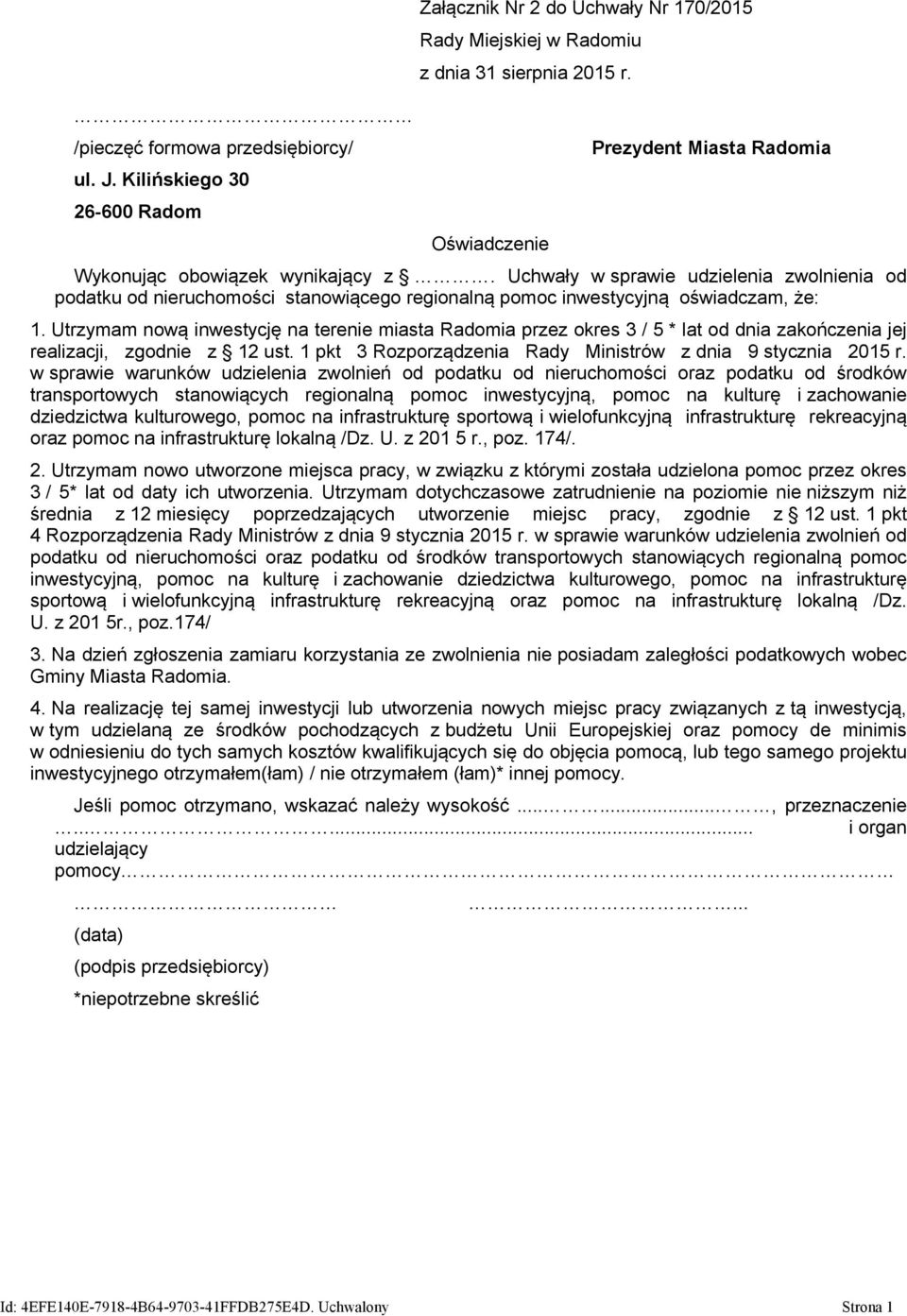 Utrzymam nową inwestycję na terenie miasta Radomia przez okres 3 / 5 * lat od dnia zakończenia jej realizacji, zgodnie z 12 ust. 1 pkt 3 Rozporządzenia Rady Ministrów z dnia 9 stycznia 2015 r.