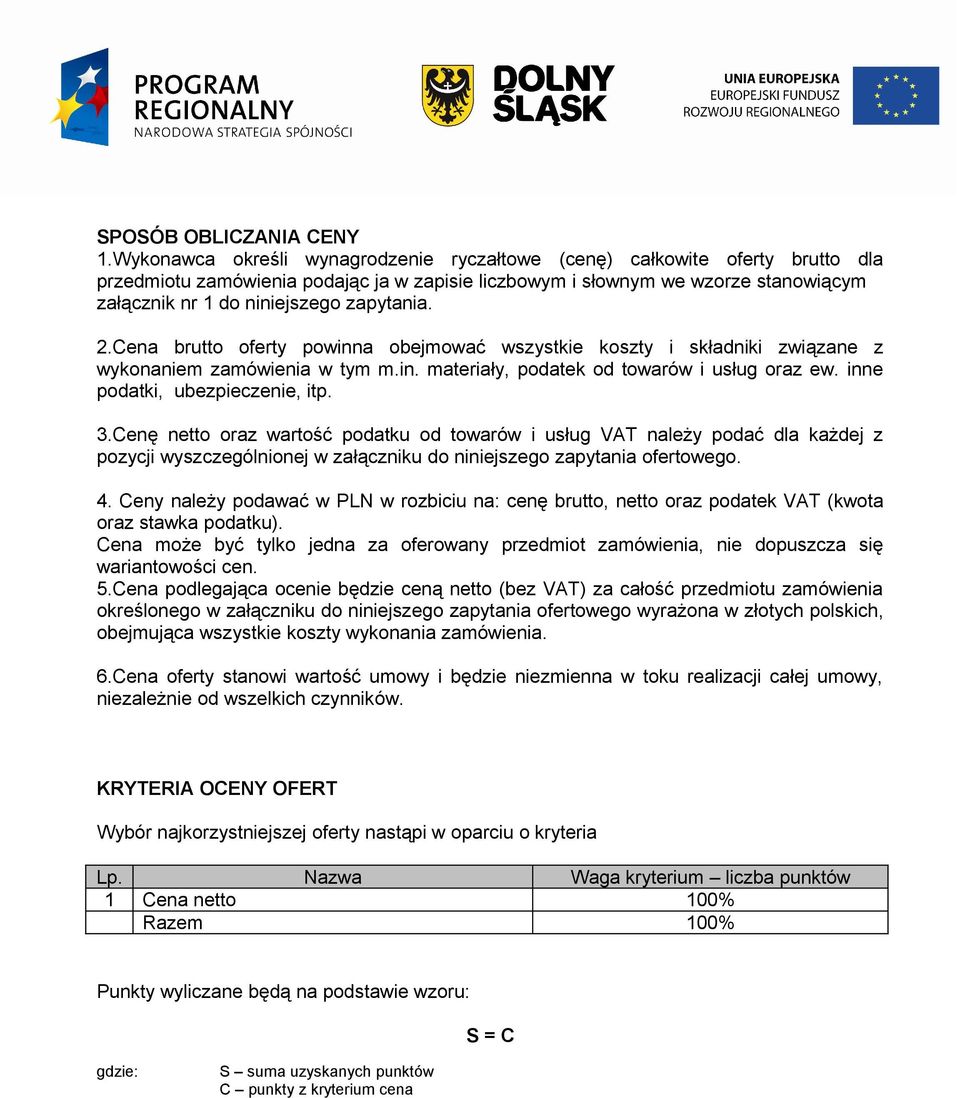 zapytania. 2.Cena brutto oferty powinna obejmować wszystkie koszty i składniki związane z wykonaniem zamówienia w tym m.in. materiały, podatek od towarów i usług oraz ew.