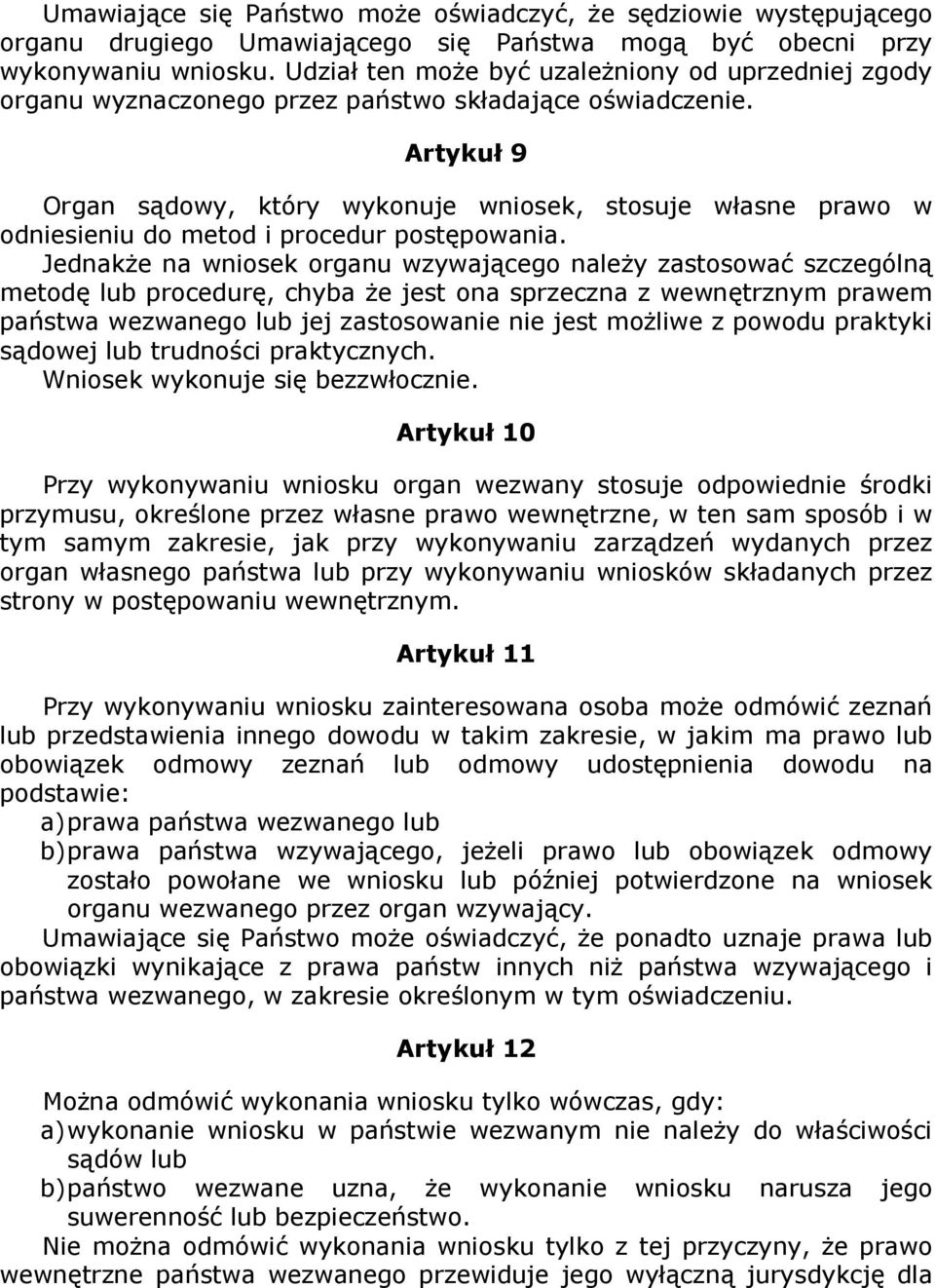 Artykuł 9 Organ sądowy, który wykonuje wniosek, stosuje własne prawo w odniesieniu do metod i procedur postępowania.