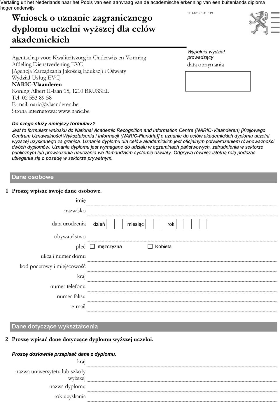 vlaanderen.be Strona internetowa: www.naric.be 1FH-831-01-110119 Wypełnia wydział prowadzący data otrzymania Do czego służy niniejszy formularz?