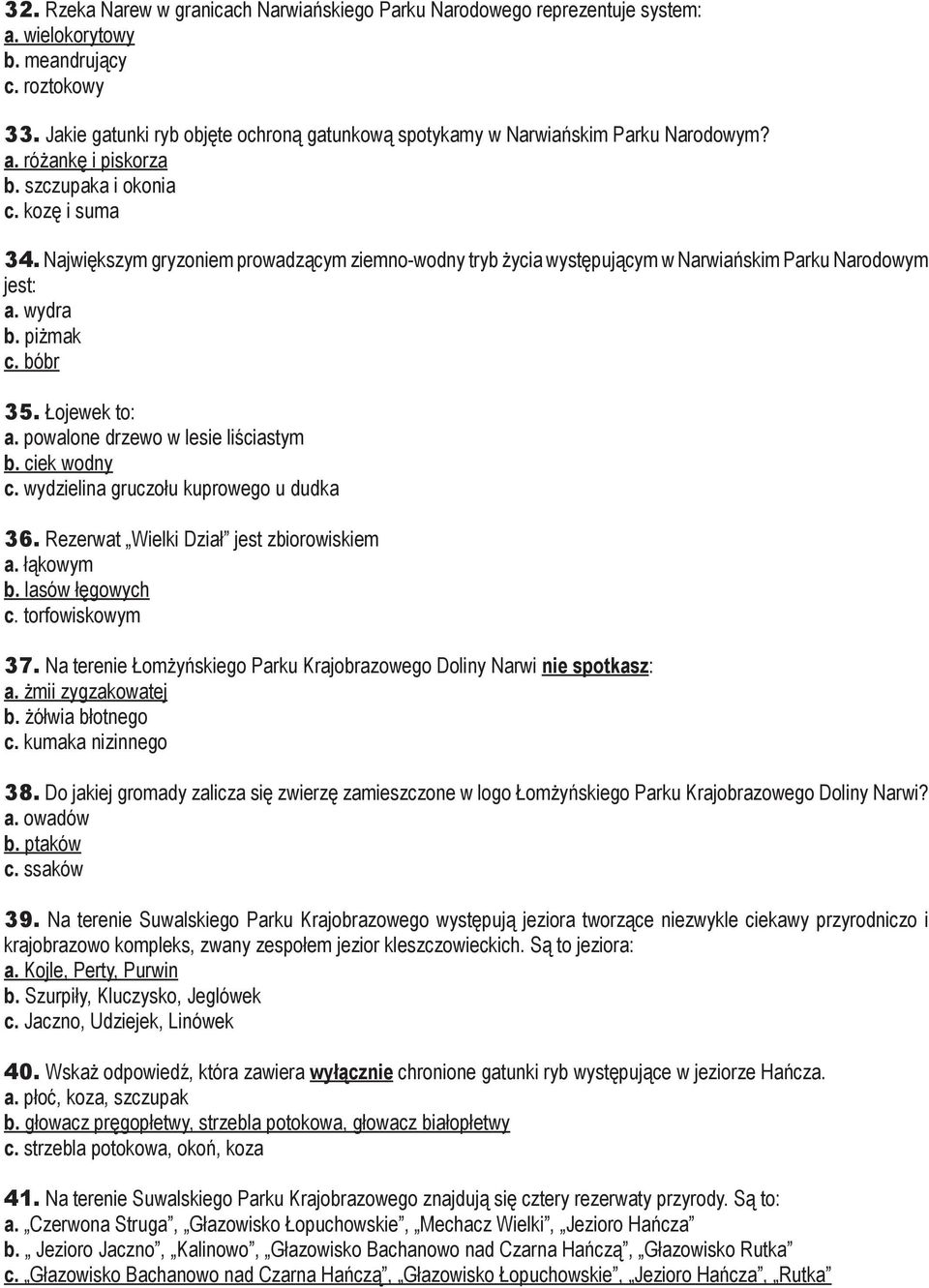 Największym gryzoniem prowadzącym ziemno-wodny tryb życia występującym w Narwiańskim Parku Narodowym jest: a. wydra b. piżmak c. bóbr 35. Łojewek to: a. powalone drzewo w lesie liściastym b.
