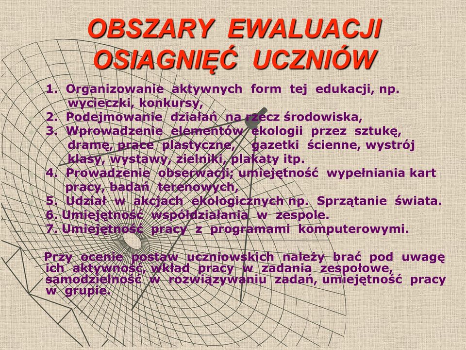 Prowadzenie obserwacji; umiejętność wypełniania kart pracy, badań terenowych, 5. Udział w akcjach ekologicznych np. Sprzątanie świata. 6.