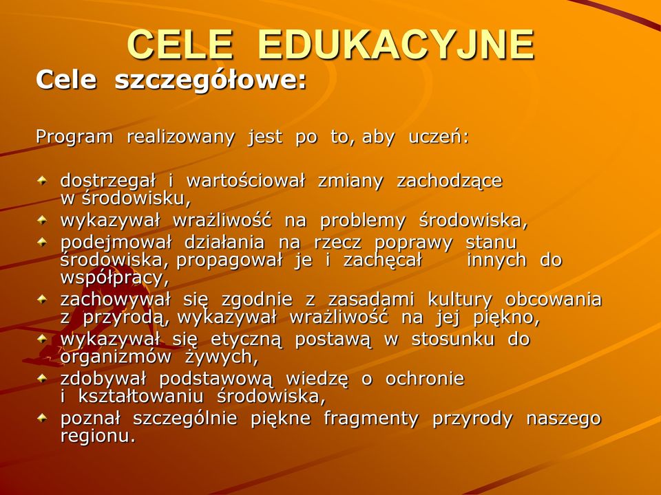 współpracy, zachowywał się zgodnie z zasadami kultury obcowania z przyrodą, wykazywał wrażliwość na jej piękno, wykazywał się etyczną postawą w