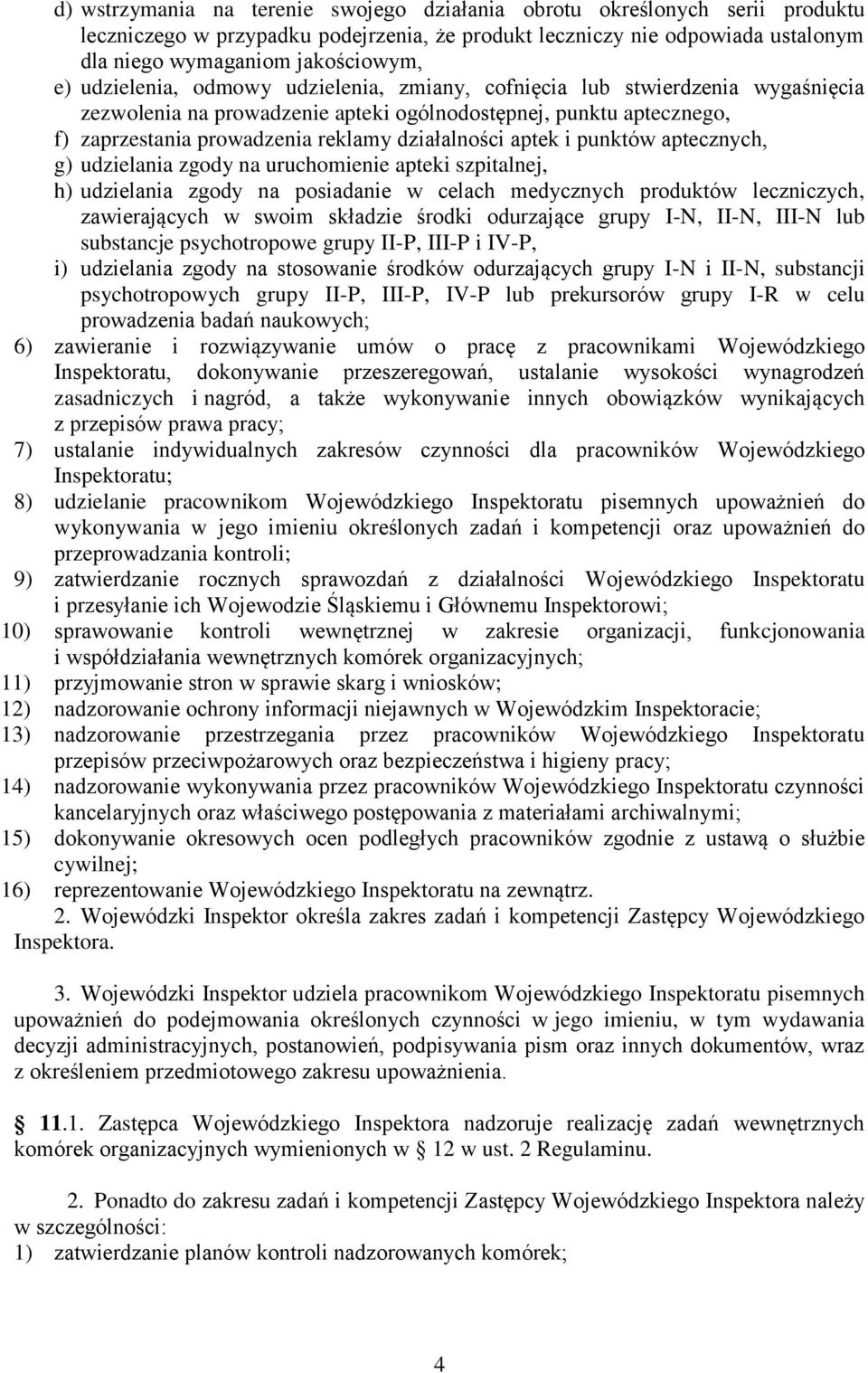 aptek i punktów aptecznych, g) udzielania zgody na uruchomienie apteki szpitalnej, h) udzielania zgody na posiadanie w celach medycznych produktów leczniczych, zawierających w swoim składzie środki