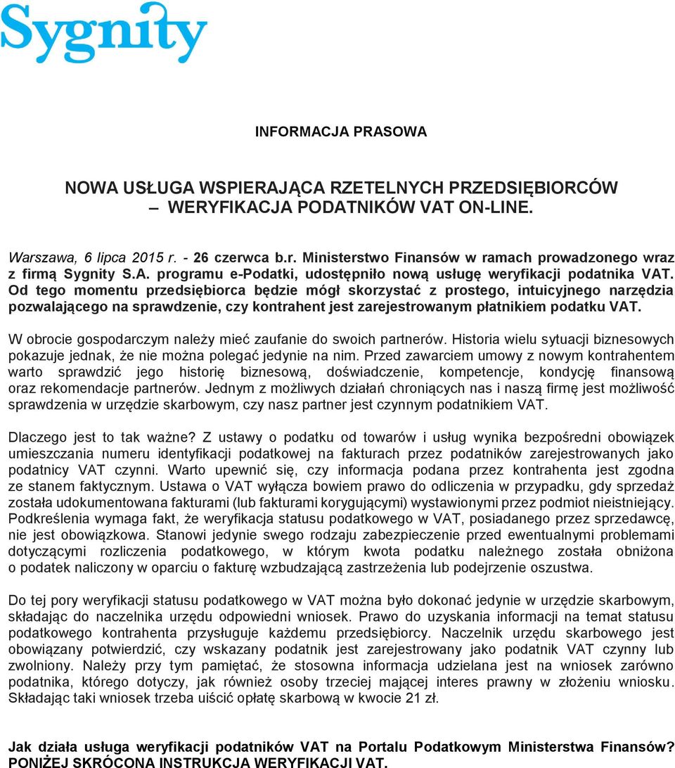 Od tego momentu przedsiębiorca będzie mógł skorzystać z prostego, intuicyjnego narzędzia pozwalającego na sprawdzenie, czy kontrahent jest zarejestrowanym płatnikiem podatku VAT.