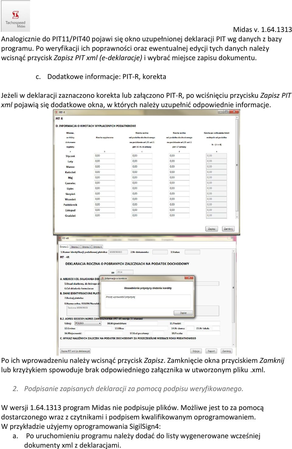 Dodatkowe informacje: PIT-R, korekta Jeżeli w deklaracji zaznaczono korekta lub załączono PIT-R, po wciśnięciu przycisku Zapisz PIT xml pojawią się dodatkowe okna, w których należy uzupełnić