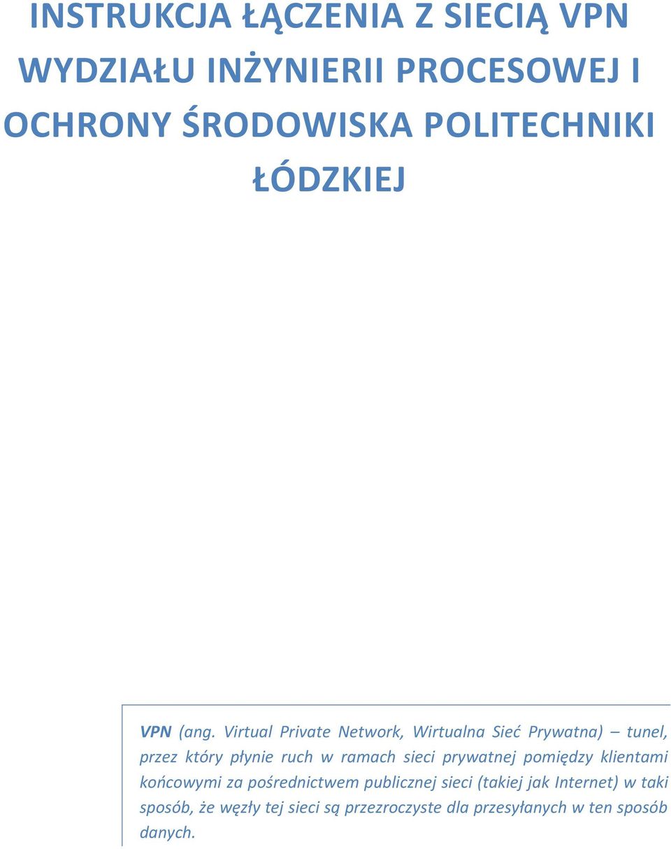 Virtual Private Network, Wirtualna Sieć Prywatna) tunel, przez który płynie ruch w ramach sieci