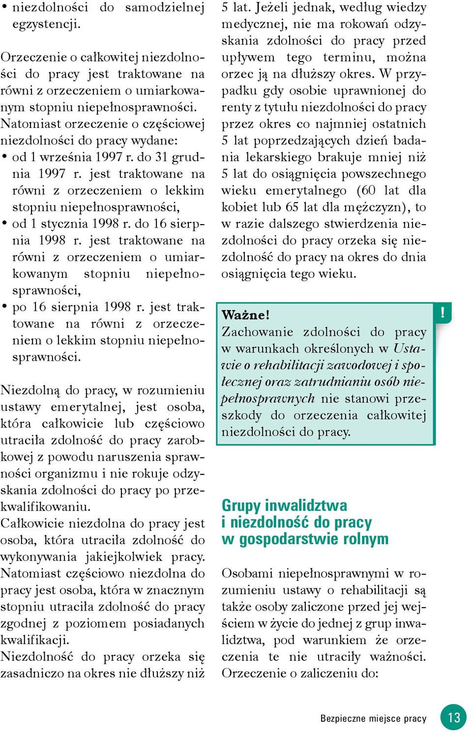 jest traktowane na równi z orzeczeniem o lekkim stopniu niepełnosprawności, od 1 stycznia 1998 r. do 16 sierpnia 1998 r.