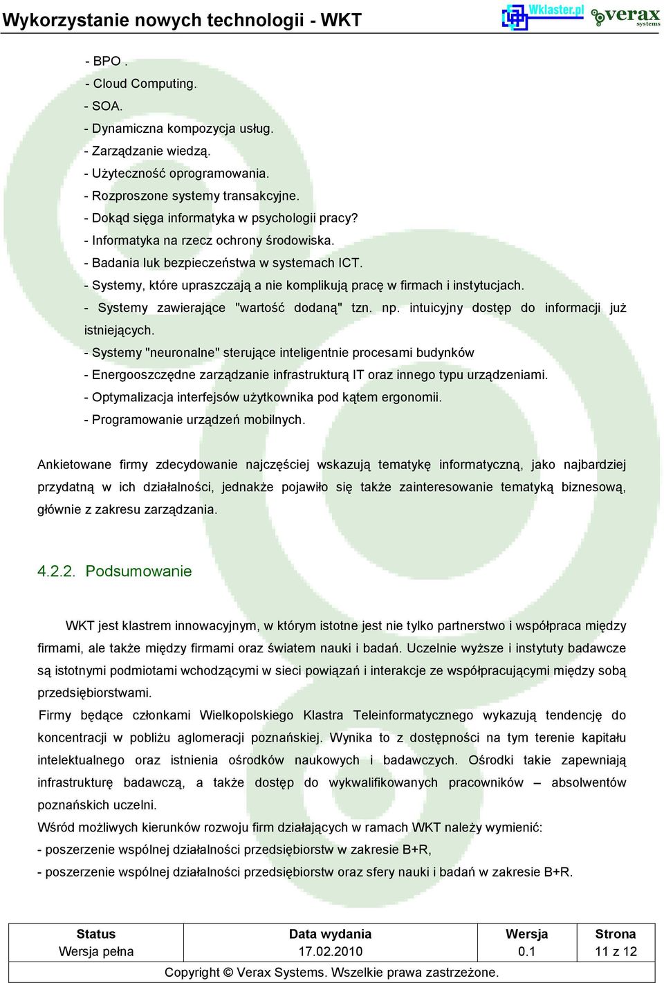 - Systemy zawierające "wartość dodaną" tzn. np. intuicyjny dostęp do informacji już istniejących.