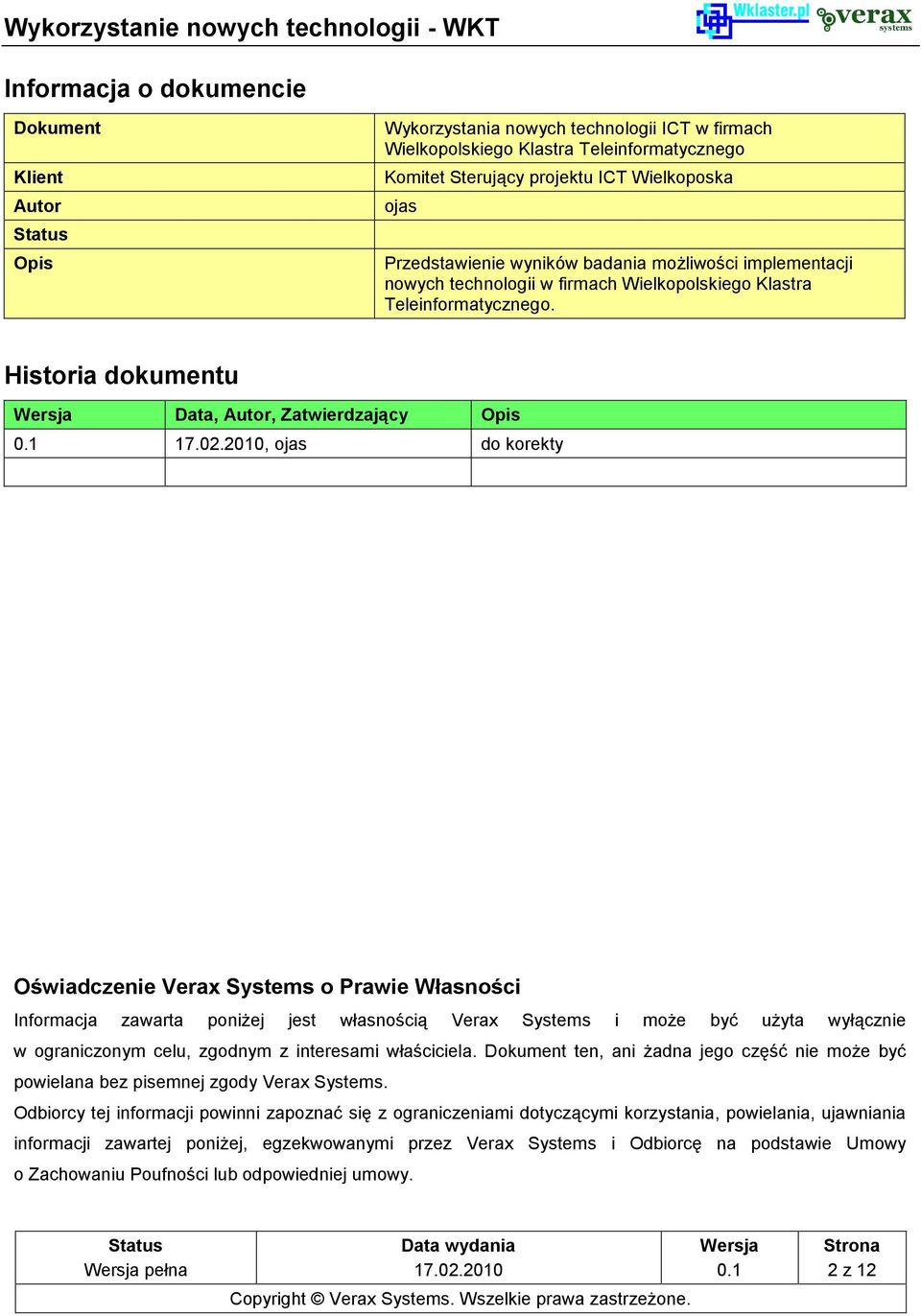 Historia dokumentu Data, Autor, Zatwierdzający Opis, ojas do korekty Oświadczenie Verax Systems o Prawie Własności Informacja zawarta poniżej jest własnością Verax Systems i może być użyta wyłącznie