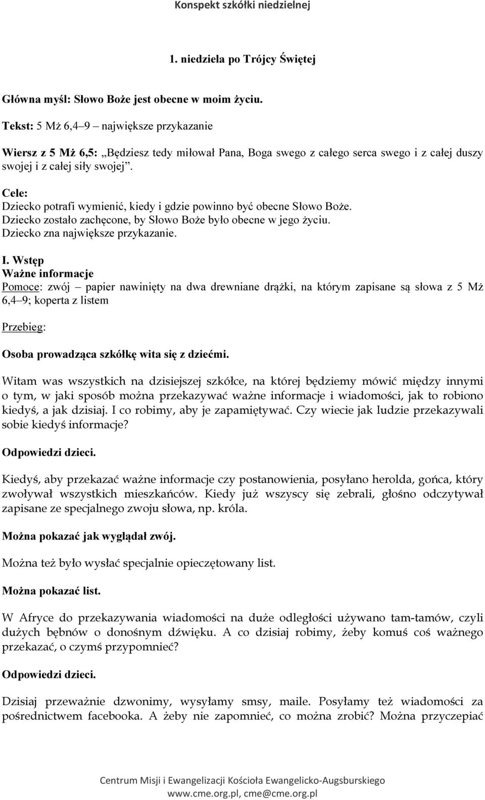 Cele: Dziecko potrafi wymienić, kiedy i gdzie powinno być obecne Słowo Boże. Dziecko zostało zachęcone, by Słowo Boże było obecne w jego życiu. Dziecko zna największe przykazanie. I.