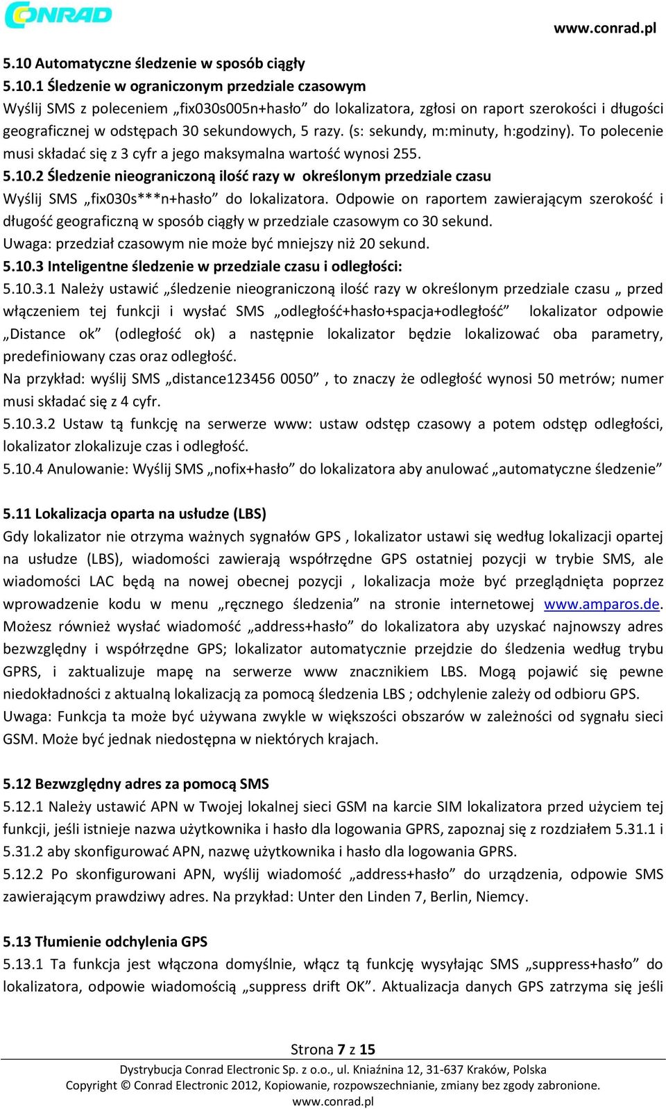 2 Śledzenie nieograniczoną ilość razy w określonym przedziale czasu Wyślij SMS fix030s***n+hasło do lokalizatora.