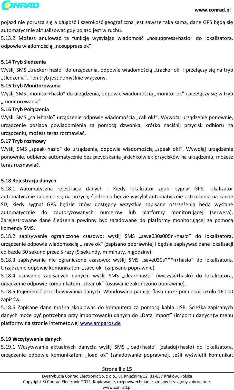 14 Tryb śledzenia Wyślij SMS tracker+hasło do urządzenia, odpowie wiadomością tracker ok i przełączy się na tryb śledzenia. Ten tryb jest domyślnie włączony. 5.