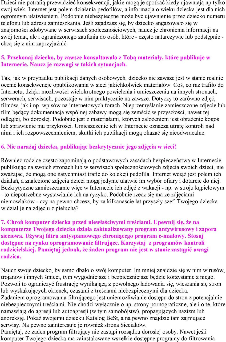 Podobnie niebezpieczne może być ujawnienie przez dziecko numeru telefonu lub adresu zamieszkania.