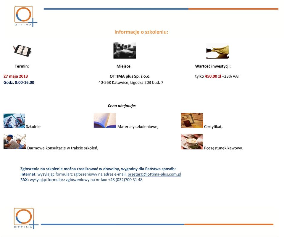7 Cena obejmuje: Szkolnie Materiały szkoleniowe, Certyfikat, Darmowe konsultacje w trakcie szkoleń, Poczęstunek kawowy.
