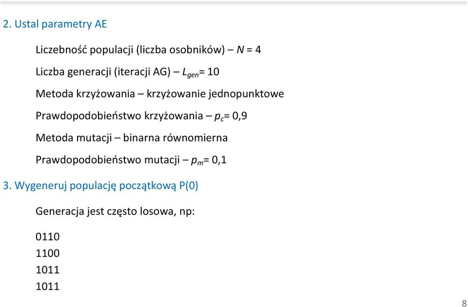 krzyżowana p c = 0,9 Metoda mutacj bnarna równomerna Prawdopodobeństwo mutacj p m =